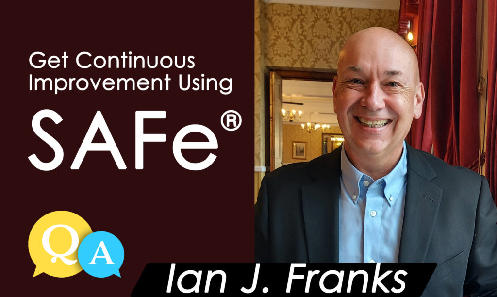 Continuous Improvement Using SAFe | Ian J. Franks
