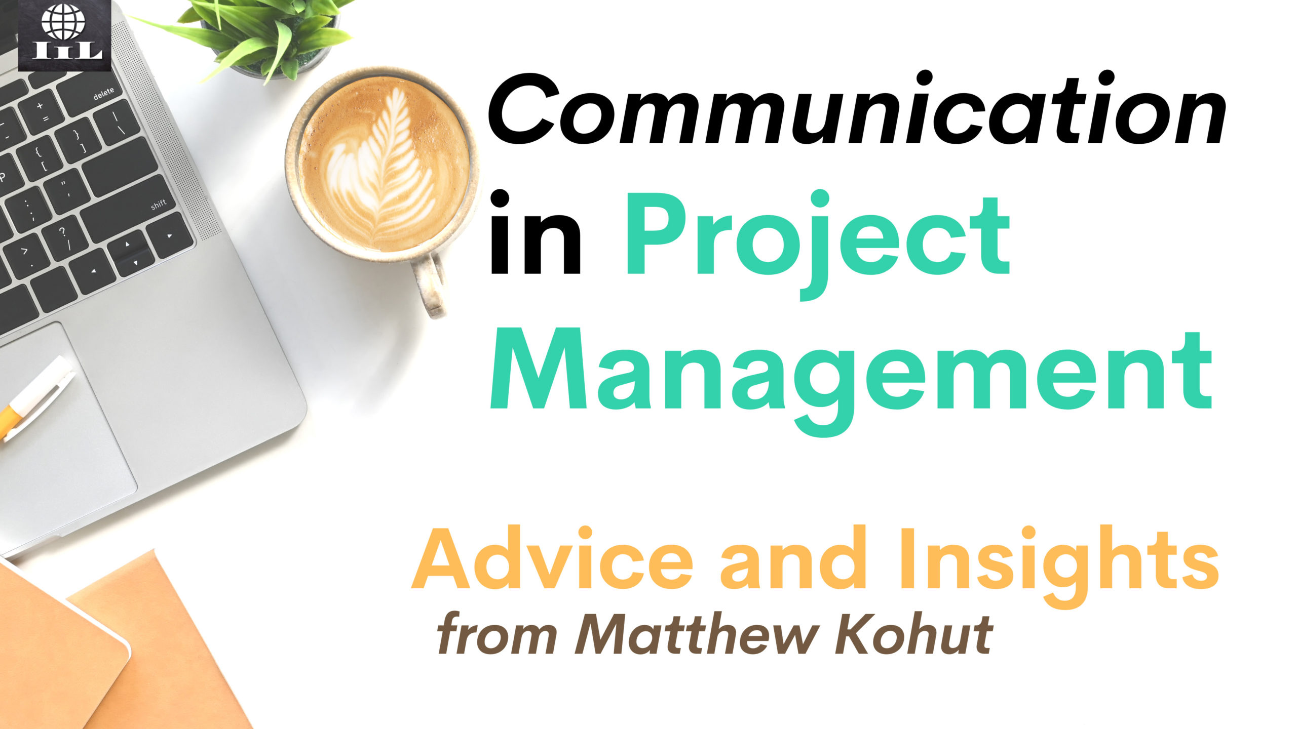 Communication in Project Management | Q&A with Matthew Kohut