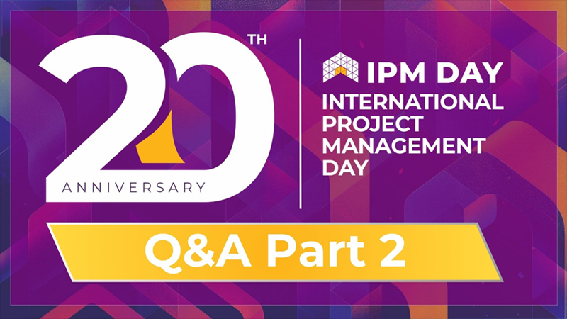 International Project Management Day Q&A - Part 2